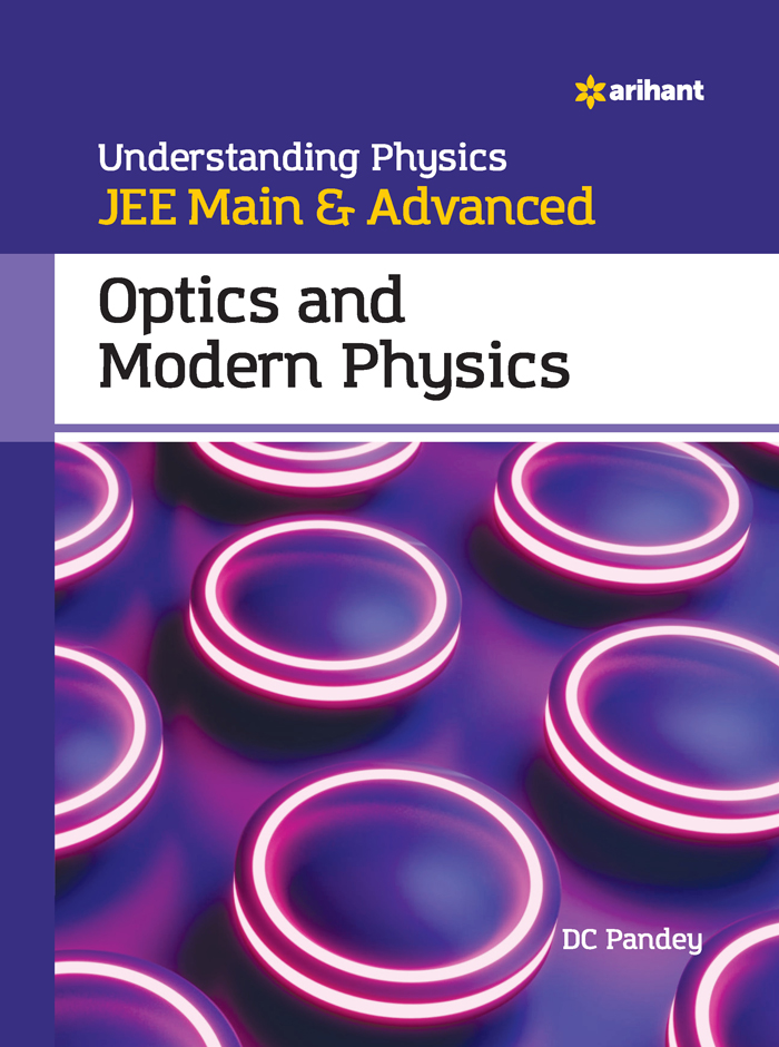 Understanding Physics JEE Main & Advanced OPTICS AND MODERN PHYSICS
