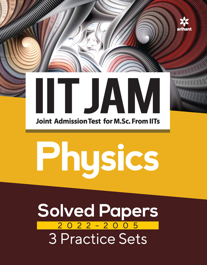  IIT JAM (Joint Admission Test for M. Sc. From IITs) - Physics Solved Papers 2022-2005  & 3 Practice Sets